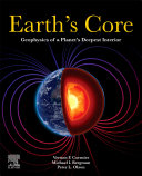  Earth’s Core. Geophysics Of A Planet’s Deepest Interior