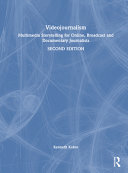 Videojournalism: Multimedia Storytelling for Online, Broadcast and Documentary Journalists	