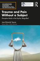 Trauma and Pain Without a Subject (The International Psychoanalytical Association Psychoanalytic Ideas and Applications Series)	