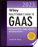 Wiley Practitioner's Guide to GAAS 2023: Covering All SASs, SSAEs, SSARSs, and Interpretations (Wiley Regulatory Reporting)