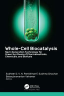 	Whole-Cell Biocatalysis: Next-Generation Technology for Green Synthesis of Pharmaceutical, Chemicals, and Biofuels