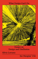 What Design Can’t Do: Essays on Design and Disillusion	