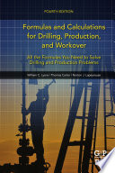 Formulas and Calculations for Drilling, Production, and Workover, Fourth Edition: All the Formulas You Need to Solve Drilling and Production Problems