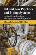 Oil and Gas Pipelines and Piping Systems. Design, Construction, Management, and Inspection
