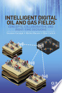 Intelligent digital oil and gas fields: concepts, collaboration, and right-time decisions