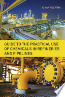 Guide to the Practical Use of Chemicals in Refineries and Pipelines