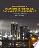 Performance Management for the Oil, Gas, and Process Industries. A Systems Approach