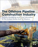 The Offshore Pipeline Construction Industry: Activity Modeling and Cost Estimation in the United States Gulf of Mexico: Activity Modeling and Cost Estimation in the U.S Gulf of Mexico