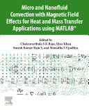  Micro and Nanofluid Convection with Magnetic Field Effects for Heat and Mass Transfer Applications using MATLAB®