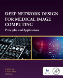  Deep Network Design for Medical Image Computing. Principles and Applications