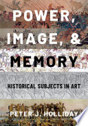  Power, Image, and Memory: Historical Subjects in Art