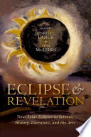 	Eclipse and Revelation: Total Solar Eclipses in Science, History, Literature, and the Arts