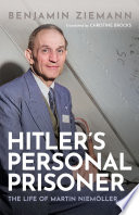  Hitler's Personal Prisoner: The Life of Martin Niemöller