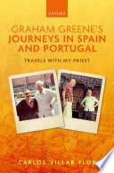  Graham Greene's Journeys in Spain and Portugal: Travels with My Priest