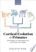  Cortical evolution in Primates. What Primates are, what Primates were, and why the cortex changed