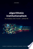Algorithmic Institutionalism: The Changing Rules of Social and Political Life	