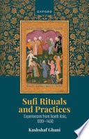  Sufi Rituals and Practices: Experiences from South Asia, 1200-1450