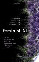  Feminist AI: Critical Perspectives on Algorithms, Data, and Intelligent Machines