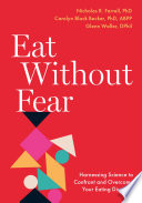  Eat Without Fear: Harnessing Science to Confront and Overcome Your Eating Disorder