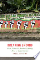  Breaking Ground: From Extraction Booms to Mining Bans in Latin America (STUDIES COMPAR ENERGY ENVIRON POL SERIES)