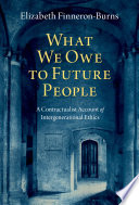  What We Owe to Future People: A Contractualist Account of Intergenerational Ethics