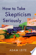  How to Take Skepticism Seriously