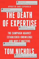 	The Death of Expertise: The Campaign against Established Knowledge and Why it Matters