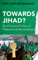  Towards Jihad?: Muslims and Politics in Postcolonial Mozambique