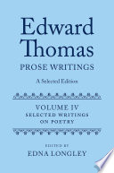 Edward Thomas: Prose Writings: A Selected Edition: Volume IV: Writings on Poetry (Edward Thomas Prose Writing Selected Edition)