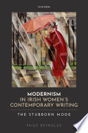  Modernism in Irish Women's Contemporary Writing: The Stubborn Mode