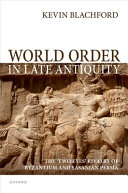  World Order in Late Antiquity: The 'Two Eyes' Rivalry of Byzantium and Sasanian Persia