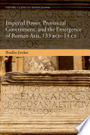  Imperial Power, Provincial Government, and the Emergence of Roman Asia, 133 BCE-14 CE