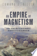  An Empire of Magnetism: Global Science and the British Magnetic Survey in the Age of Imperialism