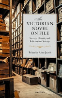  The Victorian Novel On File: Secrets, Hoards, and Information Storage