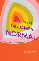  Addiction Becomes Normal: On the Late-Modern American Subject