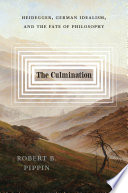  The Culmination: Heidegger, German Idealism, and the Fate of Philosophy