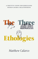 The Three Ethologies: A Positive Vision for Rebuilding Human-Animal Relationships	