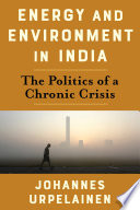  Energy and Environment in India: The Politics of a Chronic Crisis