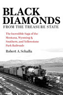  Black Diamonds from the Treasure State: The Incredible Saga of the Montana, Wyoming & Southern, and Yellowstone Park Railroads (Railroads Past and Present)