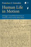 Human Life in Motion: Heidegger's Unpublished Seminars on Aristotle as Preserved by Helene Weiss 
