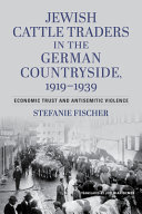  Jewish Cattle Traders in the German Countryside, 1919–1939: Economic Trust and Antisemitic Violence