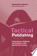  Tactical Publishing: Using Senses, Software, and Archives in the Twenty-First Century (Leonardo)