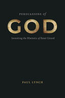 Persuasions of God: Inventing the Rhetoric of René Girard (RSA Series in Transdisciplinary Rhetoric)	
