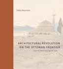  Architectural Revolution on the Ottoman Frontier: Greece and Albania in the Age of Ali Pasha - Buildings, Landscapes, and Societies