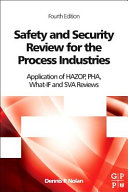 Safety and Security Review for the Process Industries, Fourth Edition: Application of HAZOP, PHA, What-IF and SVA Reviews