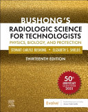Bushong’s Radiologic Science for Technologists, 13th Edition