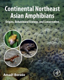  Continental Northeast Asian Amphibians: Origins, Behavioural Ecology, and Conservation