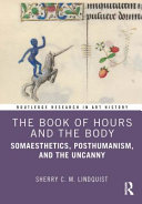 The Book of Hours and the Body: Somaesthetics, Posthumanism, and the Uncanny (Routledge Research in Art History)