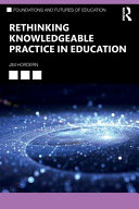 	Rethinking Knowledgeable Practice in Education