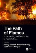 The Path of Flames : Understanding and Responding to Fatal Wildfires 
